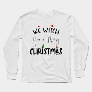 We Witch You a Merry Christmas. Long Sleeve T-Shirt